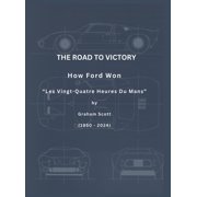 The Road to Victory How Ford won "The 24 Hours of Le Mans", Hardcover