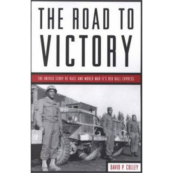 Pre-Owned The Road to Victory: The Untold Story of Race and World War II's Red Ball Express (Paperback) 157488302X 9781574883022