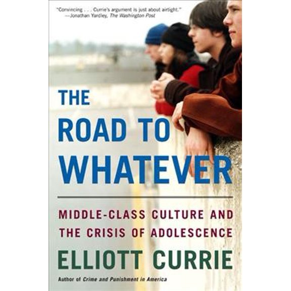Pre-Owned The Road to Whatever: Middle-Class Culture and the Crisis of Adolescence