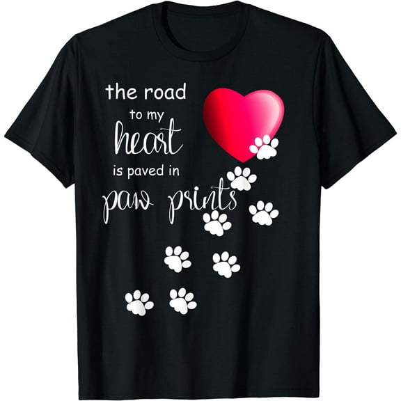 The Road to my Heart is Paved with Paw Prints. Dog shirt