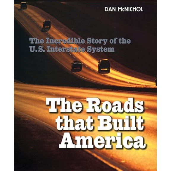Pre-Owned The Roads That Built America: The Incredible Story of the U.S. Interstate System (Paperback) 1402734689 9781402734687
