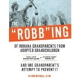 thumbnail image 1 of The "Robb"ing of Indiana Grandparents From Adopted Grandchildren (Paperback), 1 of 1