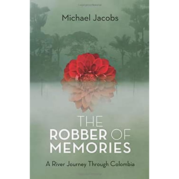 Pre-Owned The Robber of Memories: A River Journey Through Colombia (Hardcover) 161902196X 9781619021969