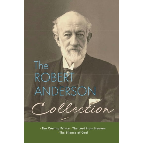 The Robert Anderson Collection: The Coming Prince, The Lord from Heaven, and The Silence of God, (Paperback)