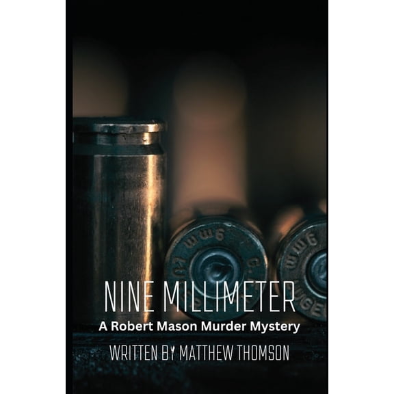 The Robert Mason Murder Mystery: Nine Millimeter: A Robert Mason Murder Mystery (Paperback)