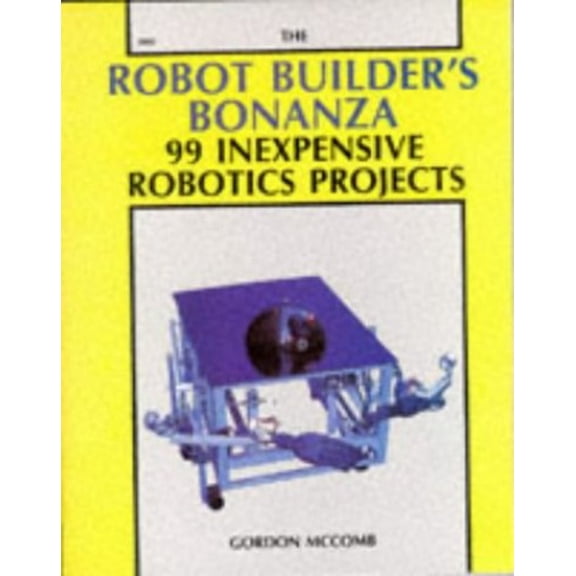 Pre-Owned The Robot Builder's Bonanza : 99 Inexpensive Robotics Projects (Paperback) 0830628002 9780830628001