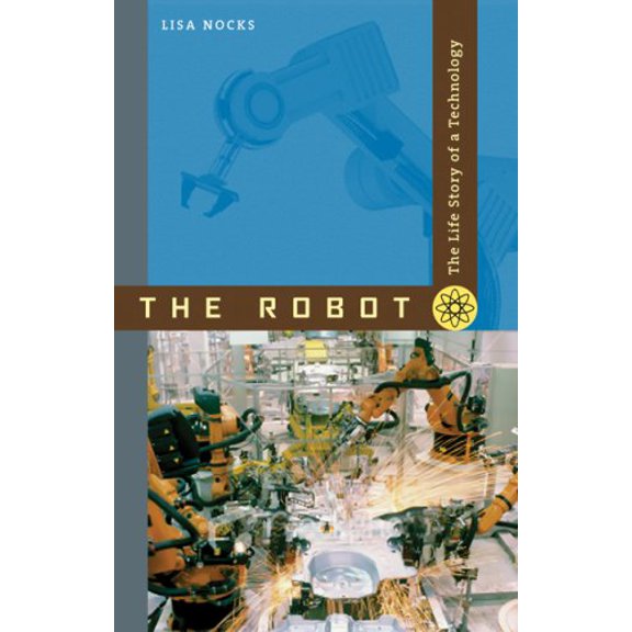 Pre-Owned The Robot: The Life Story of a Technology (Paperback) 0801890713 9780801890710