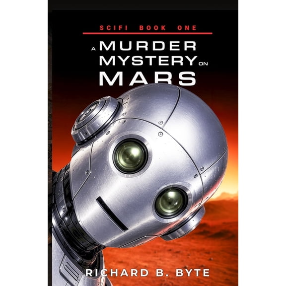 The Robot Protocols Scifi Book One: A Murder Mystery On Mars, Book 1, (Paperback)