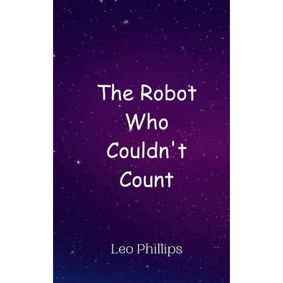 The Robot Who Couldn't Count, (Paperback)