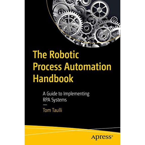 Pre-Owned The Robotic Process Automation Handbook : A Guide to Implementing RPA Systems (Paperback) 9781484257289
