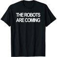 thumbnail image 1 of The Robots Are Coming T-Shirt, 1 of 4