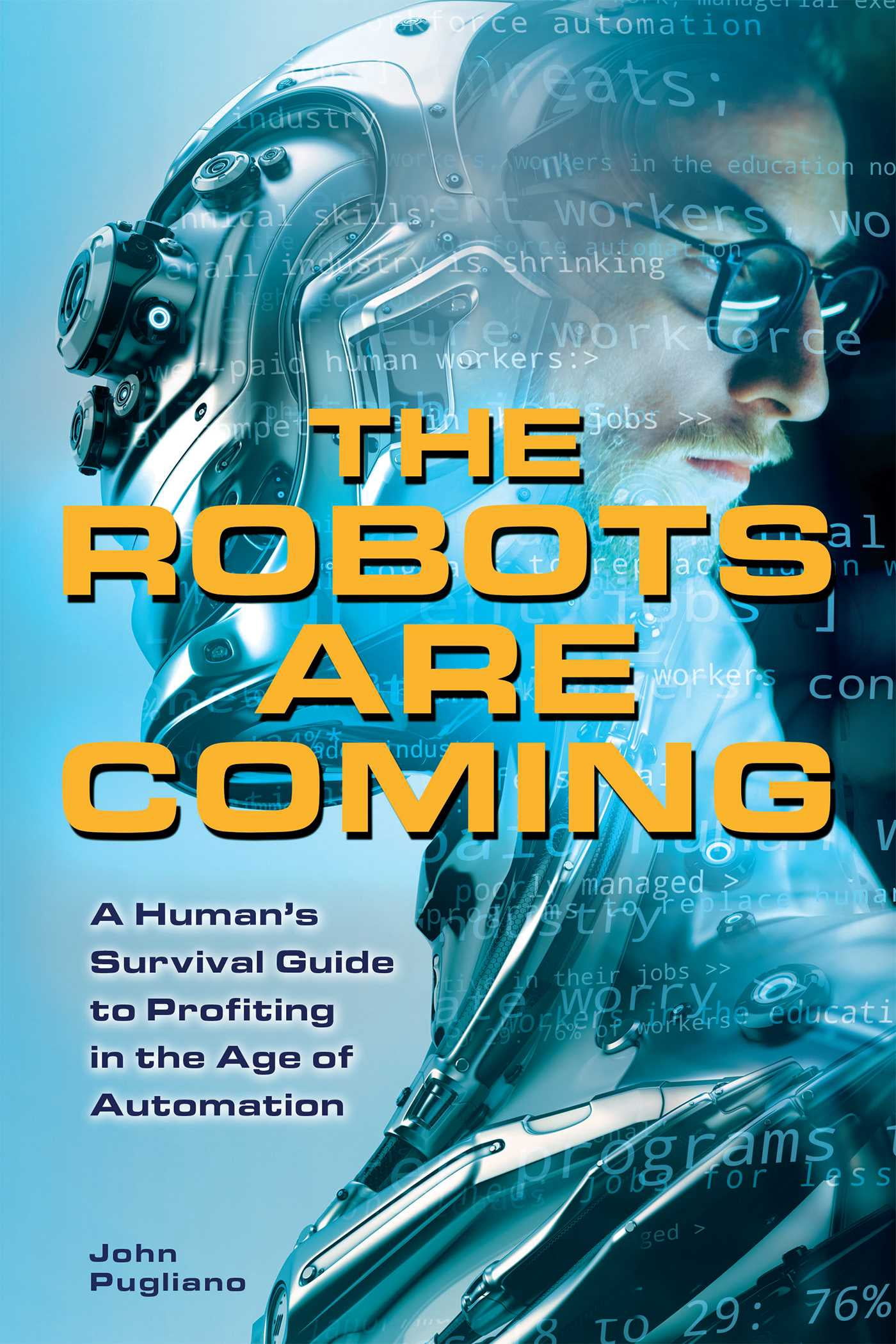 The Robots are Coming : A Human's Survival Guide to Profiting in the ...