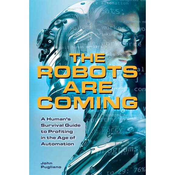 The Robots are Coming : A Human's Survival Guide to Profiting in the Age of Automation (Paperback)