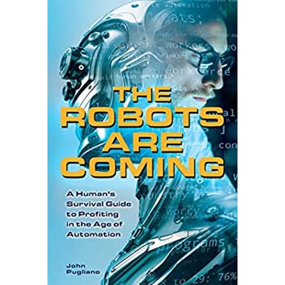 Pre-Owned The Robots Are Coming : A Human's Survival Guide to Profiting in the Age of Automation (Paperback) 9781612436692