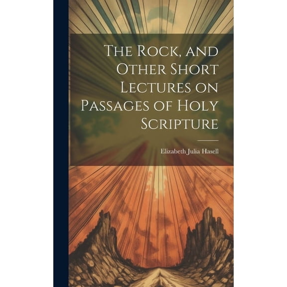 The Rock, and Other Short Lectures on Passages of Holy Scripture (Hardcover)