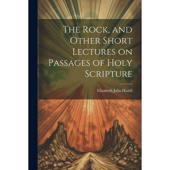 The Rock, and Other Short Lectures on Passages of Holy Scripture (Paperback)