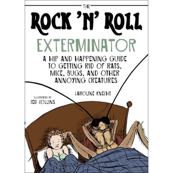 Pre-Owned The Rock 'n' Roll Exterminator: A Hip and Happening Guide to Getting Rid of Rats, Mice, Bugs, and Other Annoying Creatures (Paperback) 1628736410 9781628736410