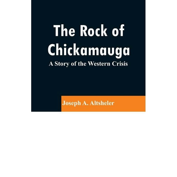 The Rock of Chickamauga: A Story of the Western Crisis, (Paperback)