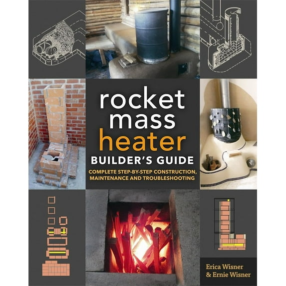 The Rocket Mass Heater Builder's Guide: Complete Step-by-Step ...