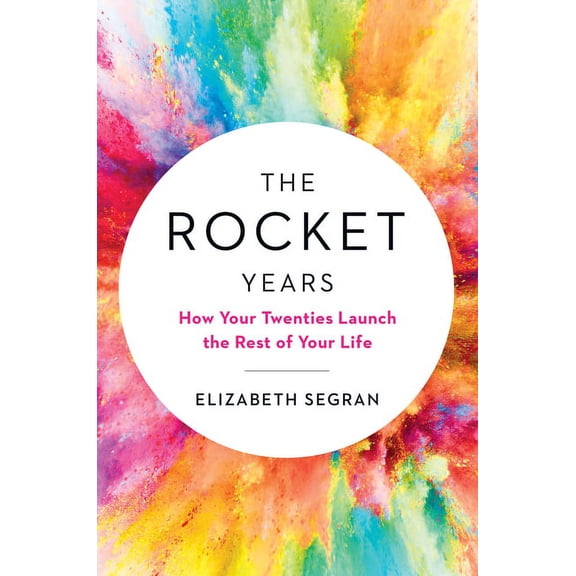 The Rocket Years: How Your Twenties Launch the Rest of Your Life, (Hardcover)