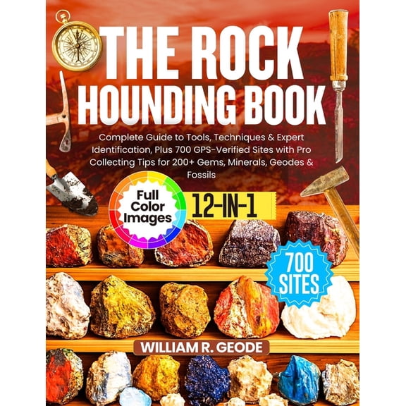 The Rockhounding Book: Complete Guide to Tools, Techniques & Expert Identification, Plus 700 GPS-Verified Sites with, (Paperback)