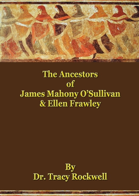 The Rockwell Genealogies The Ancestors of James Mahoney O'Sullivan & Ellen Frawley, Book 3, (Paperback)