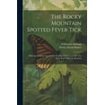 thumbnail image 1 of The Rocky Mountain Spotted Fever Tick : With Special Reference To The Problem Of Its Control In The Bitter Root Valley In Montana (Paperback), 1 of 1