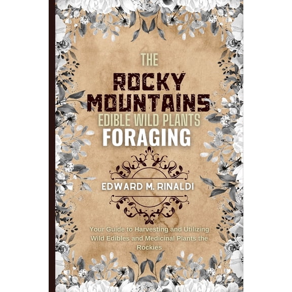 The Rocky Mountains Edible Wild Plants Foraging, (Paperback)