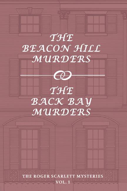 The Roger Scarlett Mysteries, Vol. 1: The Beacon Hill Murders / The Back Bay Murders, (Paperback)