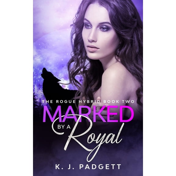 The Rogue Hybrid Marked By A Royal: The Rogue Hybrid Book Two, Book 2, (Paperback)