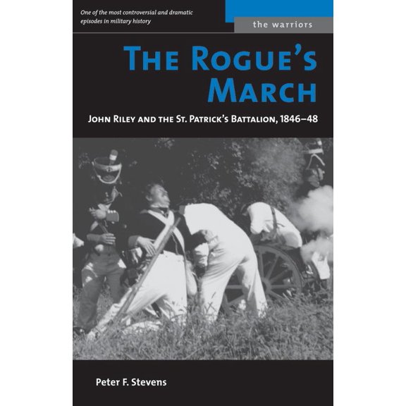 Pre-Owned The Rogue's March: John Riley and the St. Patrick's Battalion, 1846-48 (Paperback) by Peter F Stevens