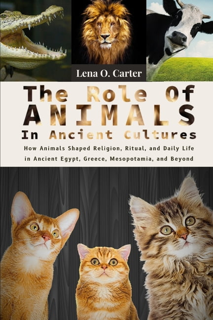 The Role Of Animals In Ancient Cultures: How Animals Shaped Religion ...