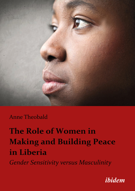 The Role Of Women In Making And Building Peace In Liberia: Gender Sensitivity Versus Masculinity