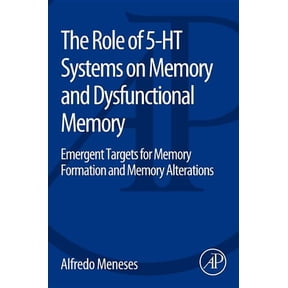 The Role of 5-Ht Systems on Memory and Dysfunctional Memory: Emergent Targets for Memory Formation and Memory Alteration, (Paperback)