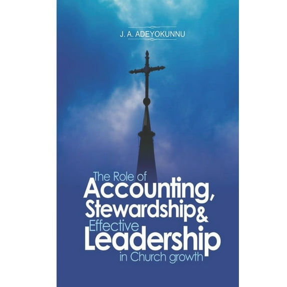 The Role of Accounting, Stewardship & Leadership in Church Growth (Paperback)