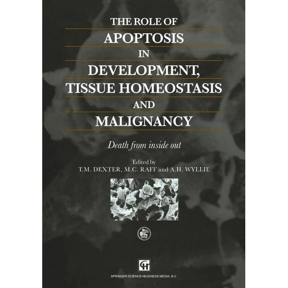 The Role of Apoptosis in Development, Tissue Homeostasis and Malignancy: Death from Inside Out, (Paperback)