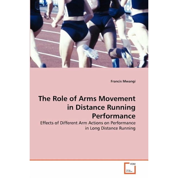 The Role of Arms Movement in Distance Running Performance (Paperback)