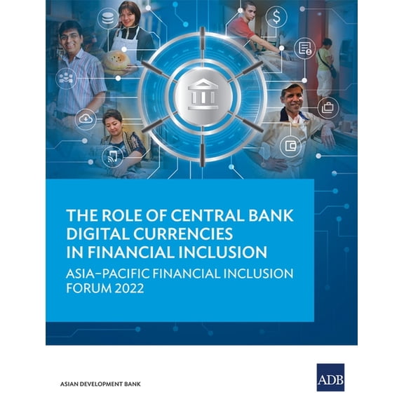 The Role of Central Bank Digital Currencies in Financial Inclusion: Asia-Pacific Financial Inclusion Forum 2022, (Paperback)