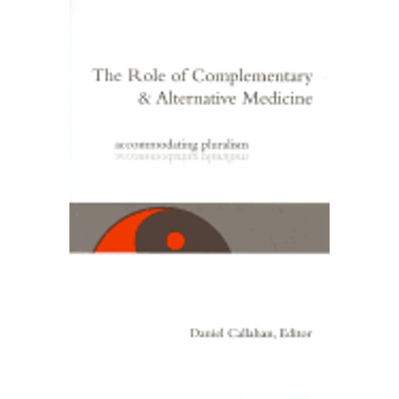 Pre-Owned The Role of Complementary and Alternative Medicine: Accommodating Pluralism (Hardcover 9780878408771) by Dr. Daniel Callahan