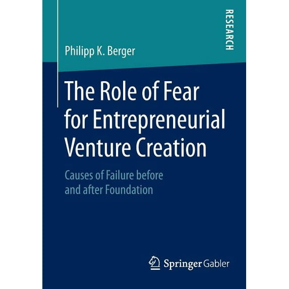 The Role of Fear for Entrepreneurial Venture Creation: Causes of Failure Before and After Foundation, (Paperback)