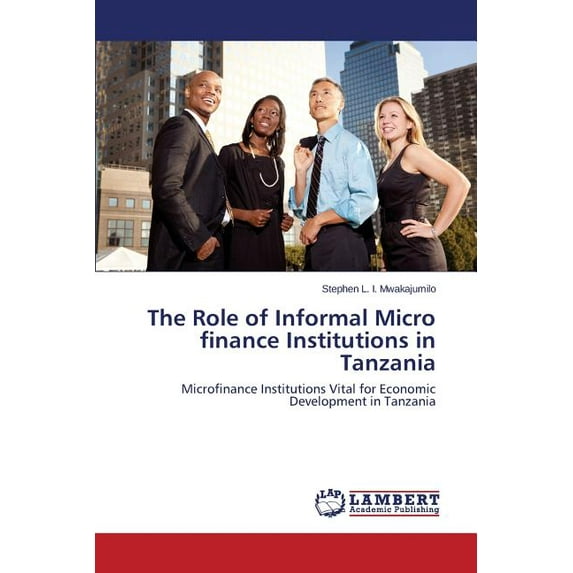 The Role of Informal Micro Finance Institutions in Tanzania (Paperback)