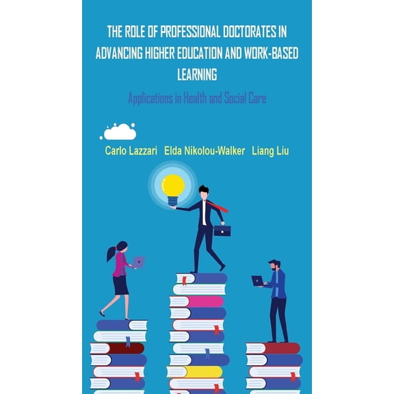 The Role of Professional Doctorates in Advancing Higher Education and Work-Based Learning, (Hardcover)
