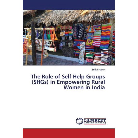 The Role of Self Help Groups (SHGs) in Empowering Rural Women in India (Paperback)