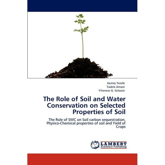 The Role of Soil and Water Conservation on Selected Properties of Soil (Paperback)