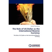 The Role of Us Dollar as the International Reserve Currency Paperback