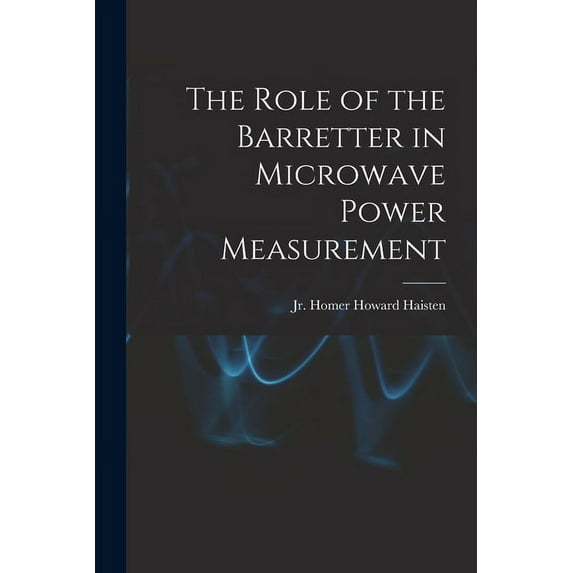 The Role of the Barretter in Microwave Power Measurement, (Paperback)