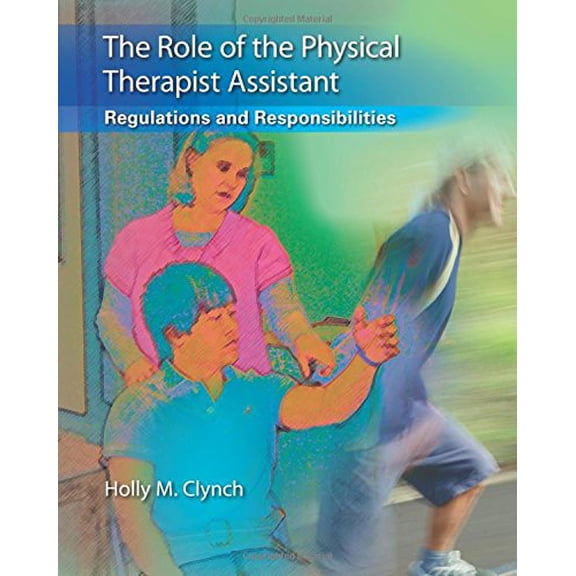 Pre-Owned The Role of the Physical Therapist Assistant: Regulations and Responsibilities, Clynch PT DPT MA GCS, Holly