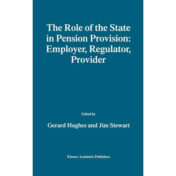 The Role of the State in Pension Provision: Employer, Regulator, Provider, (Hardcover)