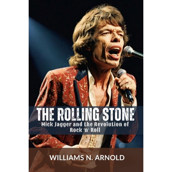 The Rolling Stone: Mick Jagger and the Revolution of Rock 'n' Roll, (Paperback)