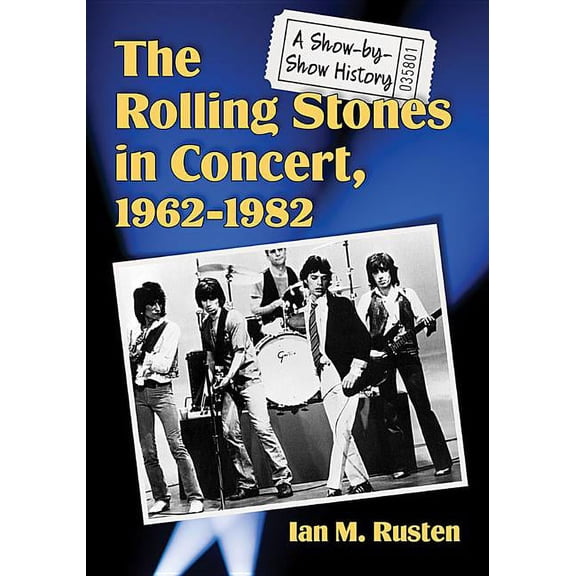 The Rolling Stones in Concert, 1962-1982: A Show-by-Show History, (Paperback)